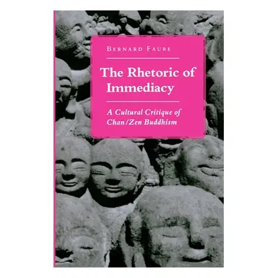 "The Rhetoric of Immediacy: A Cultural Critique of Chan/Zen Buddhism" - "" ("Faure Bernard")