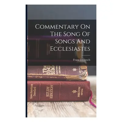 "Commentary On The Song Of Songs And Ecclesiastes" - "" ("Delitzsch Franz")