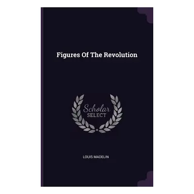 "Figures Of The Revolution" - "" ("Madelin Louis")