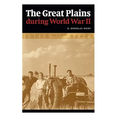 "The Great Plains During World War II" - "" ("Hurt R. Douglas")