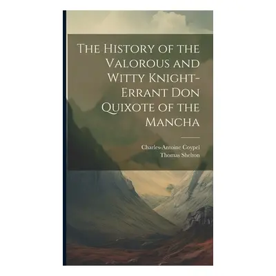 "The History of the Valorous and Witty Knight-Errant Don Quixote of the Mancha" - "" ("Shelton T