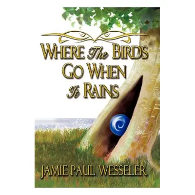 "Where The Birds Go When It Rains" - "" ("Wesseler Jamie Paul")