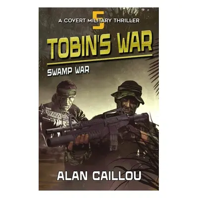 "Tobin's War: Swamp War - Book 5" - "" ("Caillou Alan")