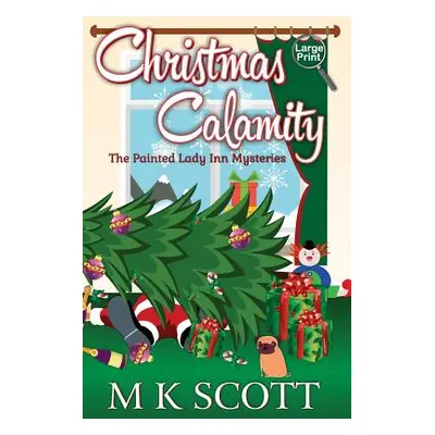 "The Painted Lady Inn Mysteries: Christmas Calamity: A Cozy Mystery with Recipes" - "" ("Kelleye