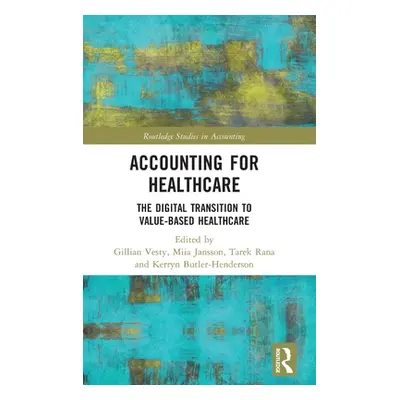 "Accounting for Healthcare: The Digital Transition to Value-Based Healthcare" - "" ("Vesty Gilli