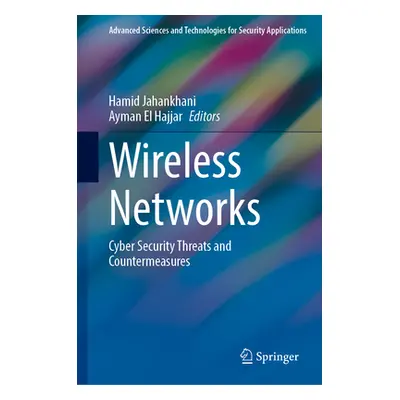 "Wireless Networks: Cyber Security Threats and Countermeasures" - "" ("Jahankhani Hamid")