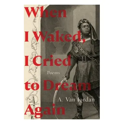 "When I Waked, I Cried to Dream Again: Poems" - "" ("Jordan A. Van")