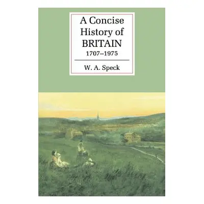 "A Concise History of Britain, 1707-1975" - "" ("Speck W. A.")