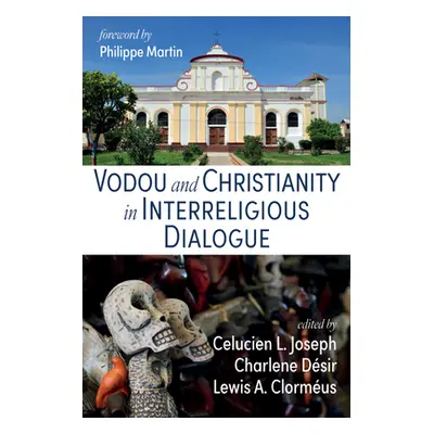 "Vodou and Christianity in Interreligious Dialogue" - "" ("Joseph Celucien L.")