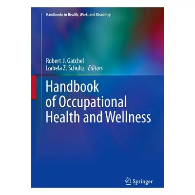 "Handbook of Occupational Health and Wellness" - "" ("Gatchel Robert J.")