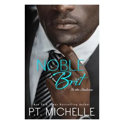 "Noble Brit: A Billionaire Noble Story" - "" ("Michelle P. T.")