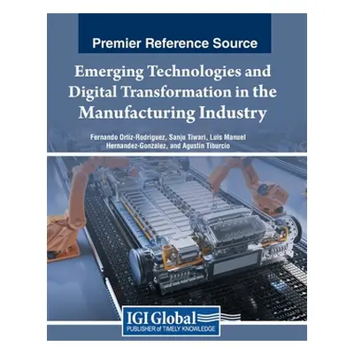 "Emerging Technologies and Digital Transformation in the Manufacturing Industry" - "" ("Ortiz-Ro