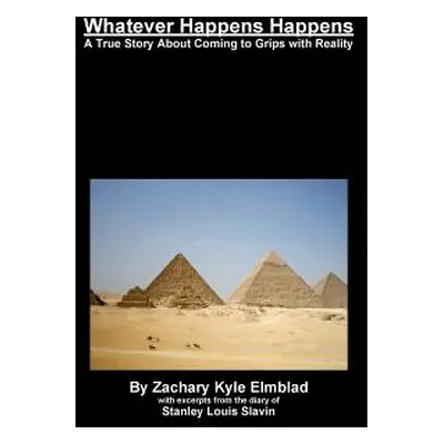 "Whatever Happens Happens Hardcover Edition" - "" ("Elmblad Zachary Kyle")