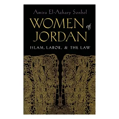 "Women of Jordan: Islam, Labor, and the Law" - "" ("Sonbol Amira El-Azhary")