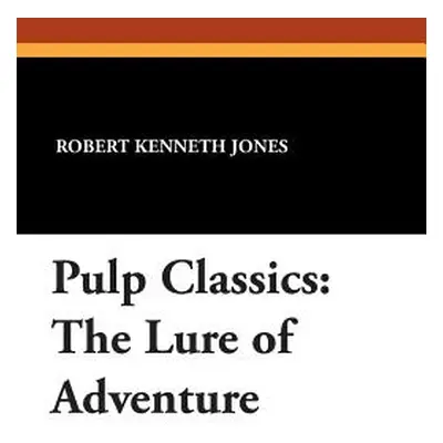 "Pulp Classics: The Lure of Adventure" - "" ("Jones Robert Kenneth")