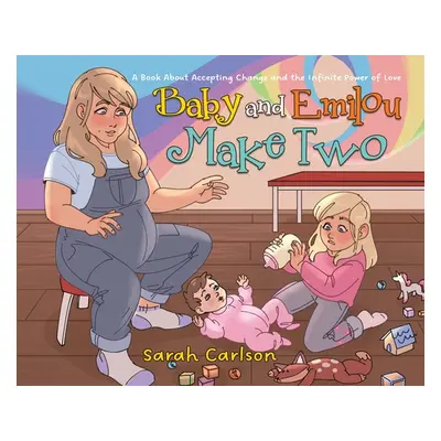 "Baby and Emilou Make Two: A Book About Accepting Change and the Infinite Power of Love" - "" ("