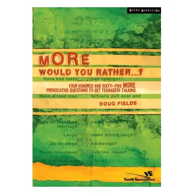 "More Would You Rather?: Four Hundred and Sixty-Five More Provocative Questions to Get Teenagers