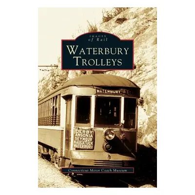 "Waterbury Trolleys" - "" ("The Connecticut Motor Coach Museum")