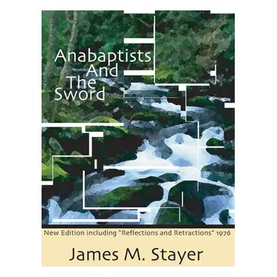 "Anabaptists and the Sword" - "" ("Stayer James M.")