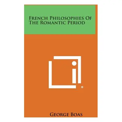 "French Philosophies of the Romantic Period" - "" ("Boas George")