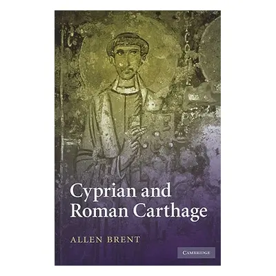 "Cyprian and Roman Carthage" - "" ("Brent Allen")