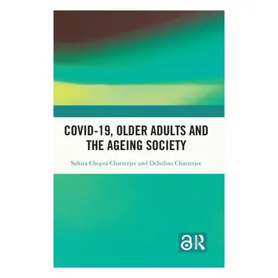 "Covid-19, Older Adults and the Ageing Society" - "" ("Chatterjee Suhita Chopra")