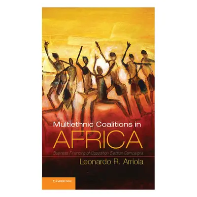 "Multi-Ethnic Coalitions in Africa: Business Financing of Opposition Election Campaigns" - "" ("