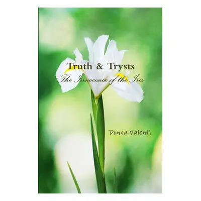 "Truth & Trysts: The Innocence of the Iris" - "" ("Valenti Donna")