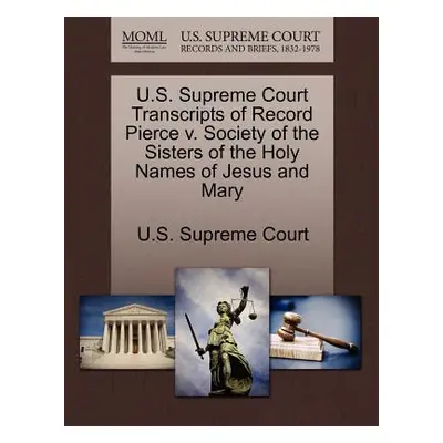 "U.S. Supreme Court Transcripts of Record Pierce V. Society of the Sisters of the Holy Names of 