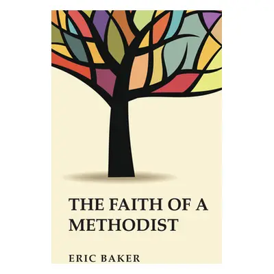 "The Faith of a Methodist" - "" ("Baker Eric")