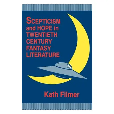 "Scepticism and Hope in Twentieth Century Fantasy Literature" - "" ("Filmer Kath")