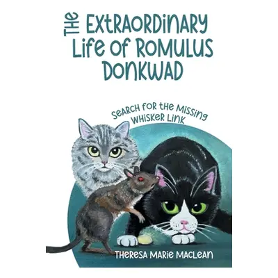 "The Extraordinary Life of Romulus Donkwad: Search for the Missing Whisker Link" - "" ("MacLean 