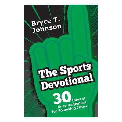 "The Sports Devotional: 30 Days of Encouragement for Following Jesus" - "" ("Johnson Bryce T.")