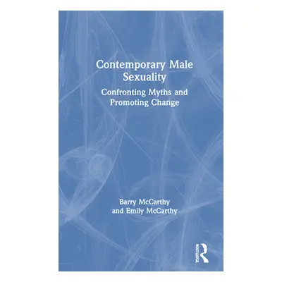 "Contemporary Male Sexuality: Confronting Myths and Promoting Change" - "" ("McCarthy Barry")