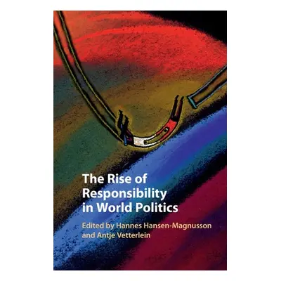 "The Rise of Responsibility in World Politics" - "" ("Hansen-Magnusson Hannes")