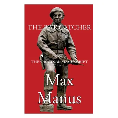 "The Rat Chatcher: the Norwegian resistance fighters" - "" ("Manus Max")