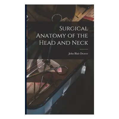 "Surgical Anatomy of the Head and Neck" - "" ("Deaver John Blair")