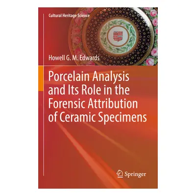 "Porcelain Analysis and Its Role in the Forensic Attribution of Ceramic Specimens" - "" ("Edward