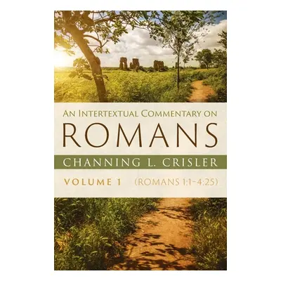 "An Intertextual Commentary on Romans, Volume 1" - "" ("Crisler Channing L.")