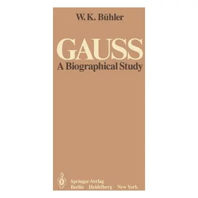 "Gauss: A Biographical Study" - "" ("Bhler W. K.")