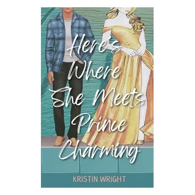 "Here's Where She Meets Prince Charming" - "" ("Wright Kristin")