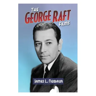 "The George Raft Films" - "" ("Neibaur James L.")