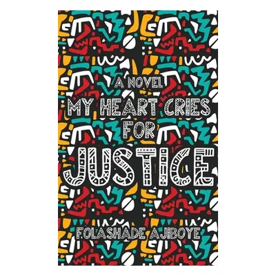 "My Heart Cries for Justice" - "" ("Ajiboye Folashade")