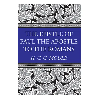 "The Epistle of Paul the Apostle to the Romans" - "" ("Moule Handley C. G.")