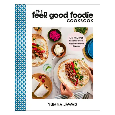 "The Feel Good Foodie Cookbook: 125 Recipes Enhanced with Mediterranean Flavors" - "" ("Jawad Yu