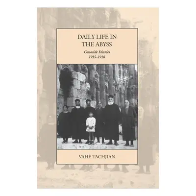 "Daily Life in the Abyss: Genocide Diaries, 1915-1918" - "" ("Tachjian Vah")