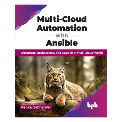 "Multi-Cloud Automation with Ansible: Automate, Orchestrate, and Scale in a Multi-Cloud World" -