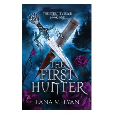 "The First Hunter (The Eternity Road Book 1)" - "" ("Melyan Lana")