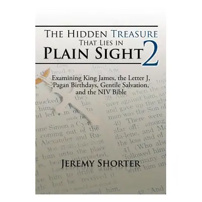 "The Hidden Treasure That Lies in Plain Sight 2: Examining King James, the Letter J, Pagan Birth