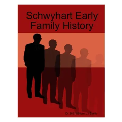 "Schwyhart Early Family History" - "" ("Smith Bill")